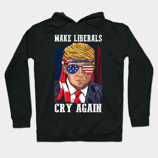 Make Liberals Cry Again Donald Trump 2020 For Men Women Hoodie by BUBLTEES